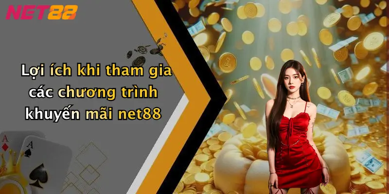 Lợi ích khi tham gia các chương trình khuyến mãi net88